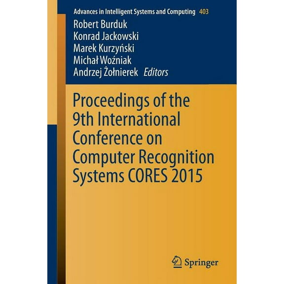 Advances in Intelligent Systems and Comp Proceedings of the 9th International Conference on Computer Recognition Systems Cores 2015, Book 403, (Paperback)