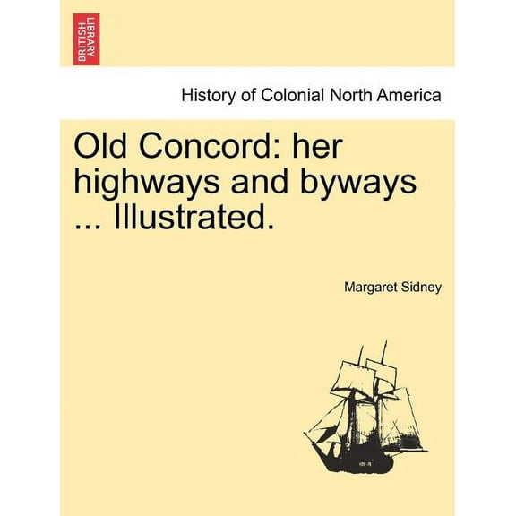 Old Concord : Her Highways and Byways ... Illustrated. (Paperback)
