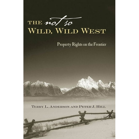 Stanford Economics & Finance The Not So Wild, Wild West: Property Rights on the Frontier, (Hardcover)