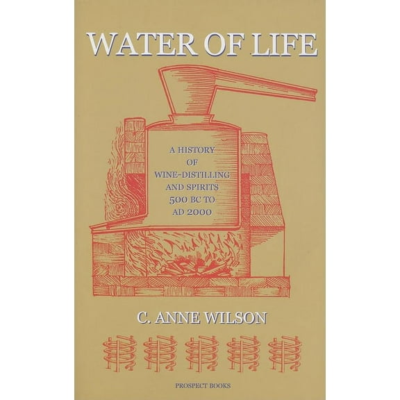 Water of Life: A History of Wine-Distilling and Spirits 500bc to AD 2000, (Hardcover)