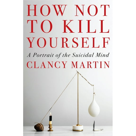 Pre-Owned How Not to Kill Yourself: A Portrait of the Suicidal Mind (Hardcover) 059331705X 9780593317051