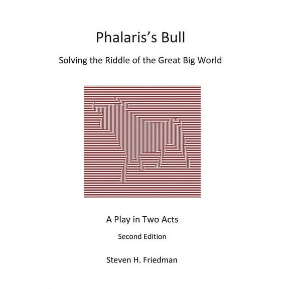 Phalaris's Bull: Solving the Riddle of the Great Big World: A Play in Two Acts, (Paperback)