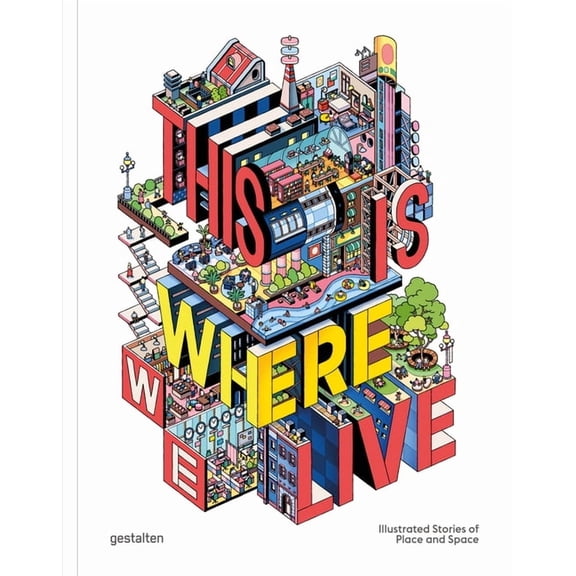 This Is Where We Live: Illustrated Stories of Place and Space, (Hardcover)