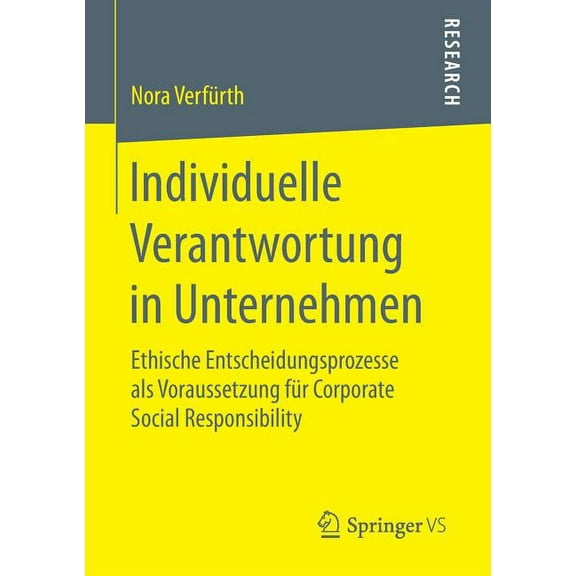 Individuelle Verantwortung in Unternehmen: Ethische Entscheidungsprozesse ALS Voraussetzung FÃ¼r Corporate Social Respons, (Paperback)