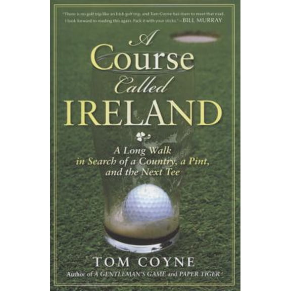 Pre-Owned A Course Called Ireland: A Long Walk in Search of a Country, a Pint, and the Next Tee (Hardcover) 1592404243 9781592404247