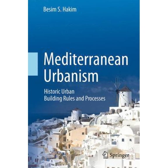Pre-Owned Mediterranean Urbanism: Historic Urban / Building Rules and Processes (Hardcover) 9401791392 9789401791397