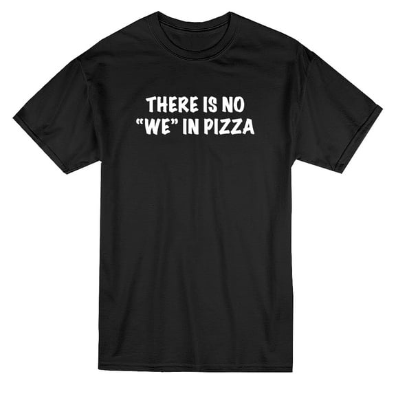 There's No We In Pizza Quote Men Black T-Shirt, Male Large