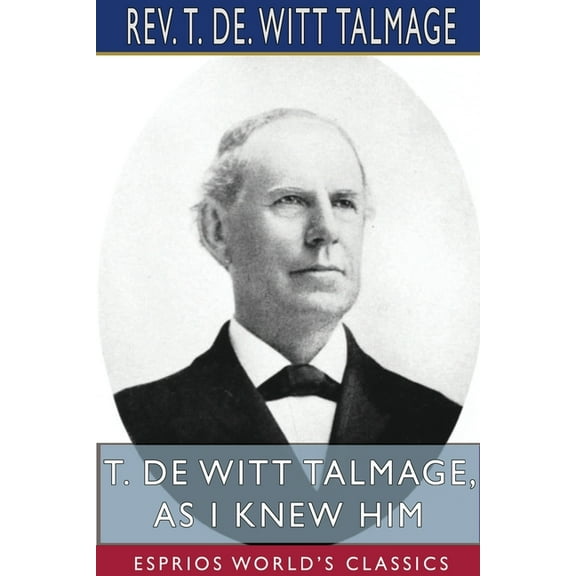 T. De Witt Talmage, As I Knew Him (Esprios Classics), (Paperback)