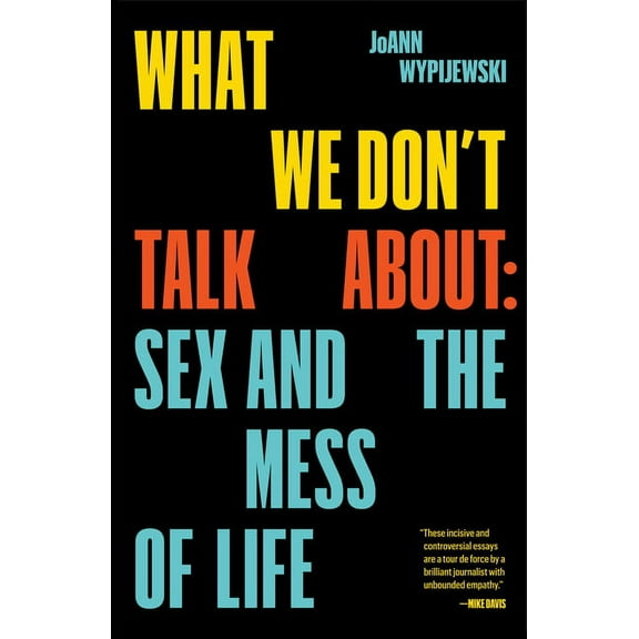 What We Don't Talk about: Sex and the Mess of Life, (Paperback)