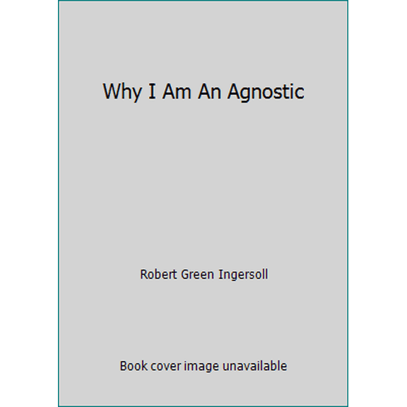 Pre-Owned Why I Am An Agnostic (Paperback) 1481938894 9781481938891