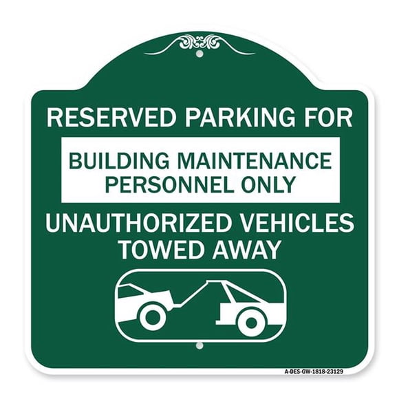 SignMission A-DES-GW-1818-23129 18 x 18 in. Designer Series Sign - Reserved Parking for Building Maintenance Personnel Only Unauthorized Vehicles Towed Away with Tow Away Graphic, Green & White