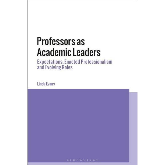 Professors as Academic Leaders: Expectations, Enacted Professionalism and Evolving Roles, (Paperback)