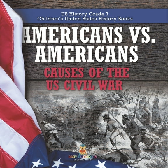 Americans vs. Americans Causes of the US Civil War US History Grade 7 Children's United States History Books, (Paperback)