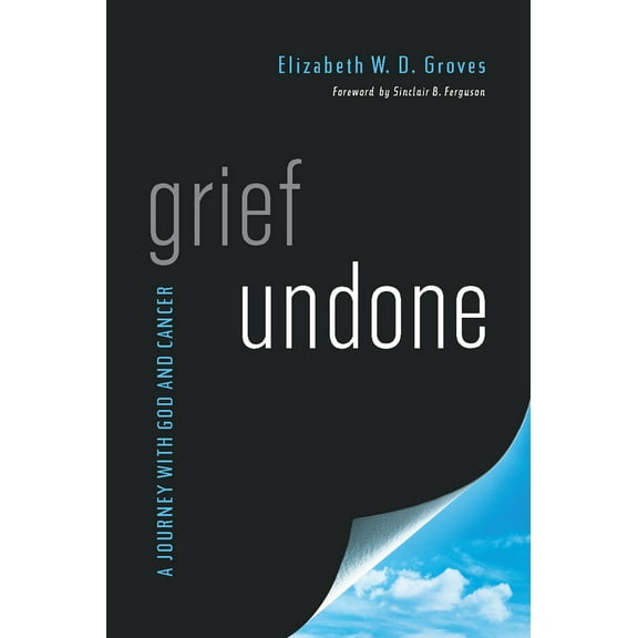Pre-Owned Grief Undone: A Journey with God and Cancer (Paperback) 1939946522 9781939946522