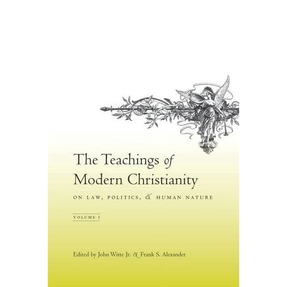 The Teachings of Modern Christianity on Law, Politics, and Human Nature: Volume One, (Hardcover)