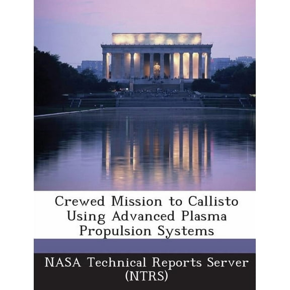 Crewed Mission to Callisto Using Advanced Plasma Propulsion Systems (Paperback)