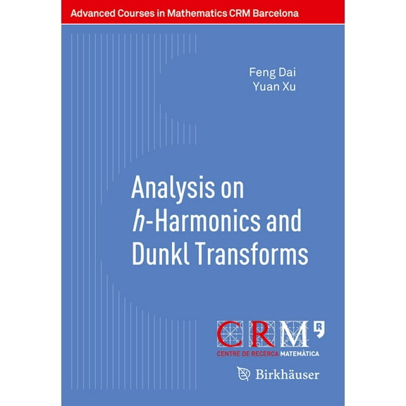 Advanced Courses in Mathematics - Crm Ba Analysis on H-Harmonics and Dunkl Transforms, (Paperback)