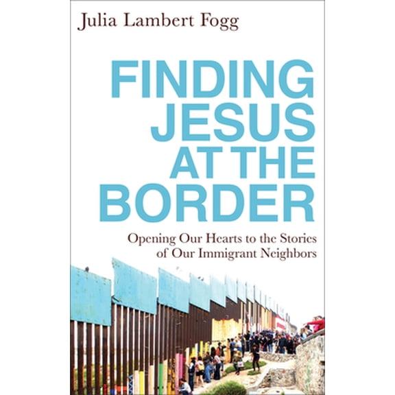 Pre-Owned Finding Jesus at the Border: Opening Our Hearts to the Stories of Our Immigrant Neighbors (Paperback) 158743430X 9781587434303