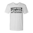 thumbnail image 2 of Wild Bobby, I Turn Woods Into Things Superpower Woodworker Pop Culture Mens Premium Tri Blend T-Shirt, Heather White, X-Large, 2 of 3