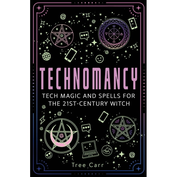 Technomancy: Tech Magic and Spells for the 21st-Century Witch, (Paperback)