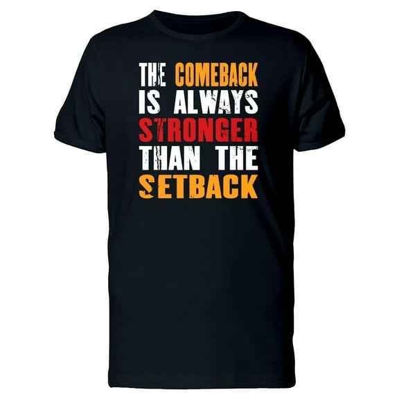 The Comeback Is Always Stronger T-Shirt Men -Image by Shutterstock, Male Large