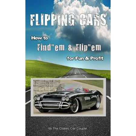 How To Flip Cars >> Flipping Cars How To Find Em Flip Em For Fun Profit Ebook How To Flip Cars >> Flipping Cars How To Find Em Flip Em For Fun Profit Ebook