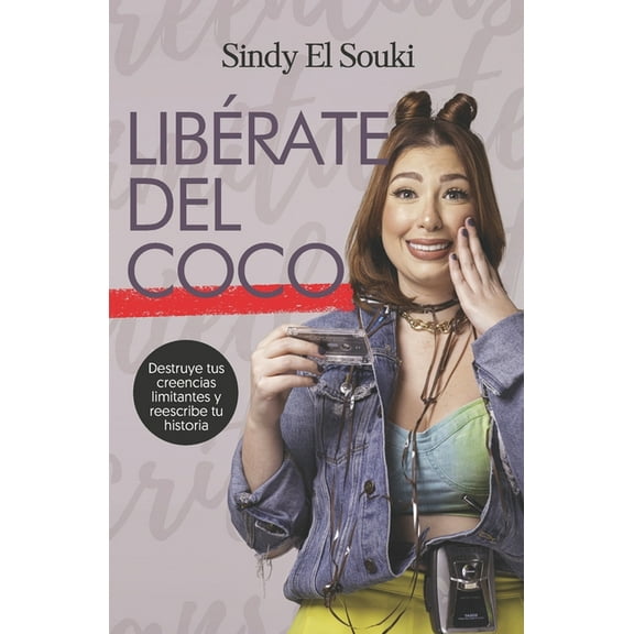 Libérate del coco: Destruye tus creencias limitantes y reescribe tu historia (Paperback)