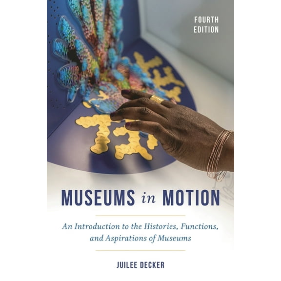 American Association for State and Local Museums in Motion: An Introduction to the Histories, Functions, and Aspirations of Museums, (Hardcover)