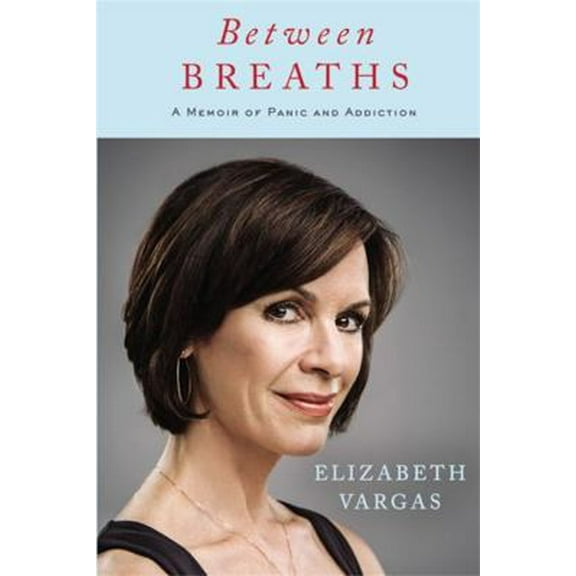 Pre-Owned Between Breaths: A Memoir of Panic and Addiction (Hardcover) 1455559636 9781455559633