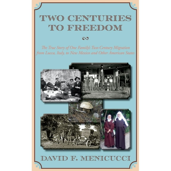 Two Centuries to Freedom: The True Story of One Family's Two-Century Migration from Lucca, Italy, to New Mexico and Othe, (Hardcover)