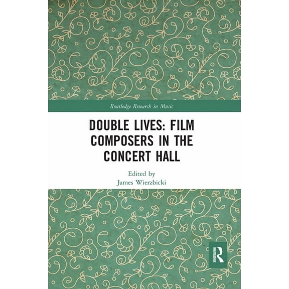 Routledge Research in Music Double Lives: Film Composers in the Concert Hall, (Paperback)
