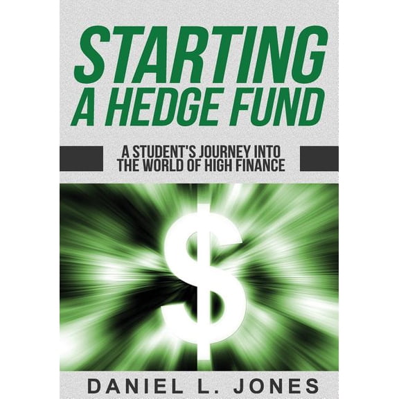 Starting a Hedge Fund: A Student's Journey into the World of High Finance, (Paperback)
