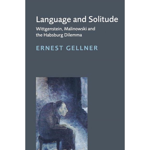Language and Solitude: Wittgenstein, Malinowski and the Habsburg Dilemma, (Paperback)