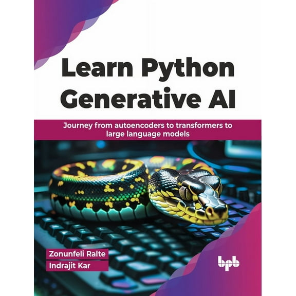 Learn Python Generative AI: Journey from Autoencoders to Transformers to Large Language Models (Paperback)