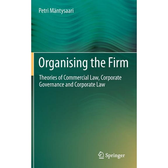 Organising the Firm: Theories of Commercial Law, Corporate Governance and Corporate Law, (Hardcover)