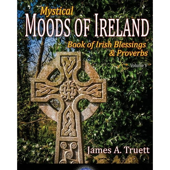 Moods of Ireland Book of Irish Blessings & Proverbs: Mystical Moods of Ireland, Vol. V, Book 5, (Paperback)