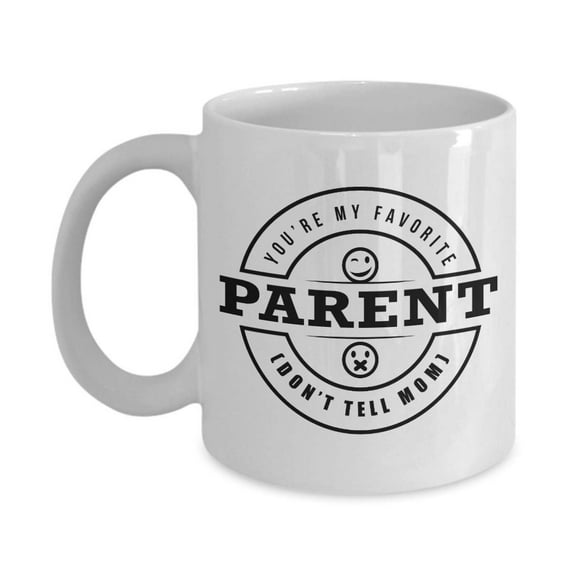 You're My Favorite Parent. Don't Tell Mom. Funny Unique Coffee & Tea Gift Mug Cup For A Dad, Father, Pops, Papa, Papi, Poppy Or Daddy On Father's Day
