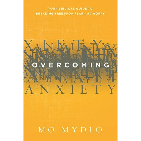 Overcoming Anxiety : Your Biblical Guide to Breaking Free from Fear and Worry (Paperback)