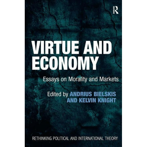 Rethinking Political and International T Virtue and Economy: Essays on Morality and Markets, (Hardcover)