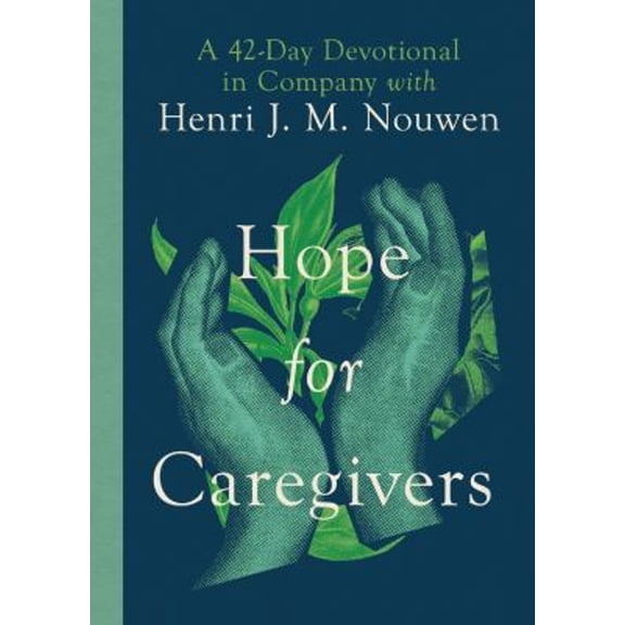 Pre-Owned Hope for Caregivers: A 42-Day Devotional in Company with Henri J. M. Nouwen (Hardcover) 1514005549 9781514005545