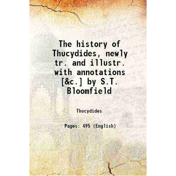 The history of Thucydides, newly tr. and illustr. avec annotations [&C.] par S.T. Bloomfield 1829 [Relié]