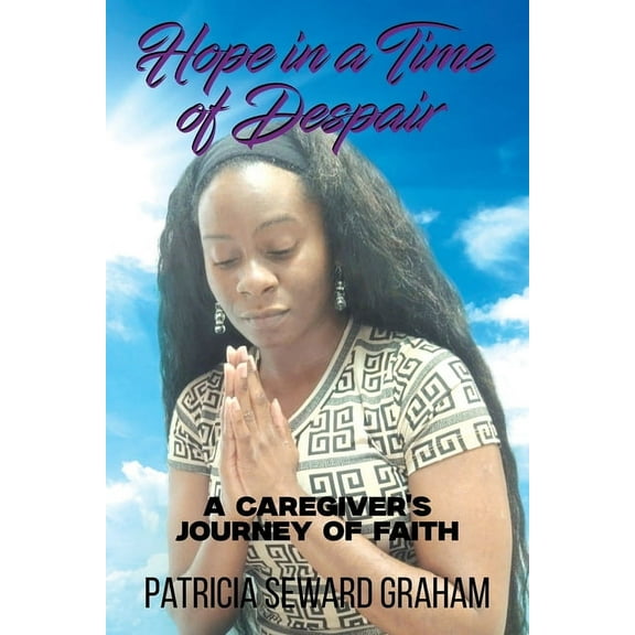 Hope in a Time of Despair: A Caregiver's Journey of Faith, (Paperback)