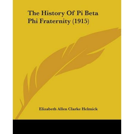 Helmick Collection - The History of Pi Beta Phi Fraternity (1915)