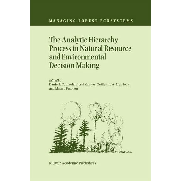 Managing Forest Ecosystems The Analytic Hierarchy Process in Natural Resource and Environmental Decision Making, Book 3, (Paperback)