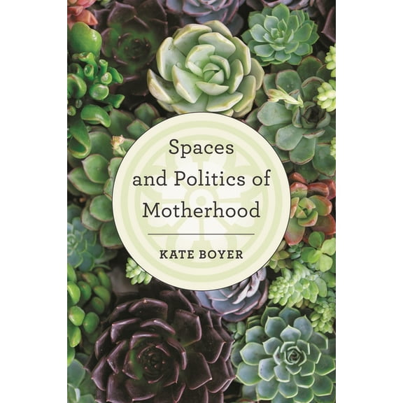 Spaces and Politics of Motherhood, (Hardcover)
