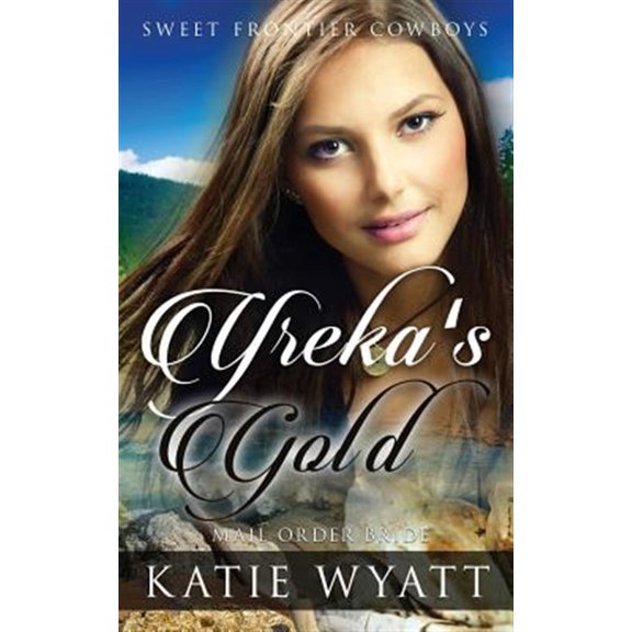 Pre-Owned Sweet Frontier Cowboys Mail Order Bride: Yreka's Gold: Clean Historical Western Romance, Book 9, (Paperback)