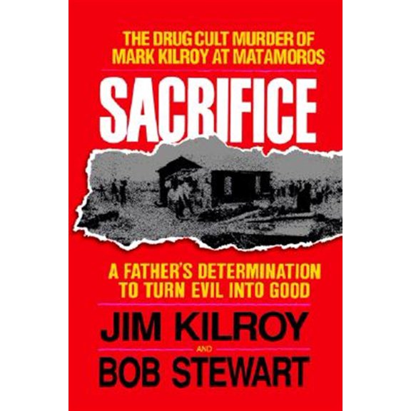 Pre-Owned Sacrifice: The Tragic Cult Murder of Mark Kilroy in Matamoros: A Father's Determination to Turn Evil Into Good (Paperback)