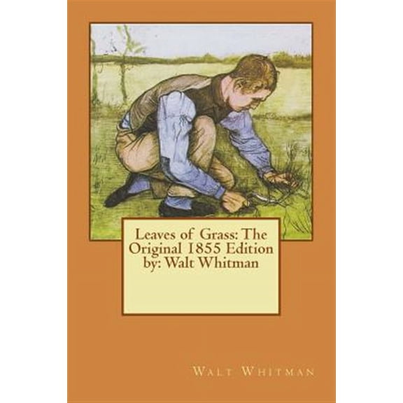 Leaves of Grass: The Original 1855 Edition By: Walt Whitman