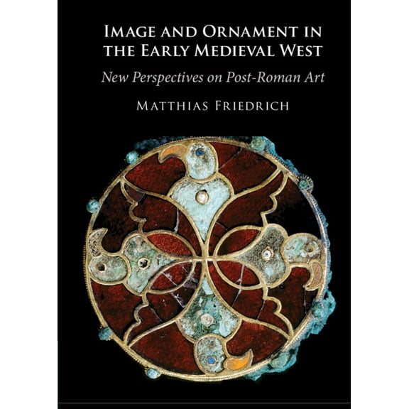 Image and Ornament in the Early Medieval West, (Hardcover)