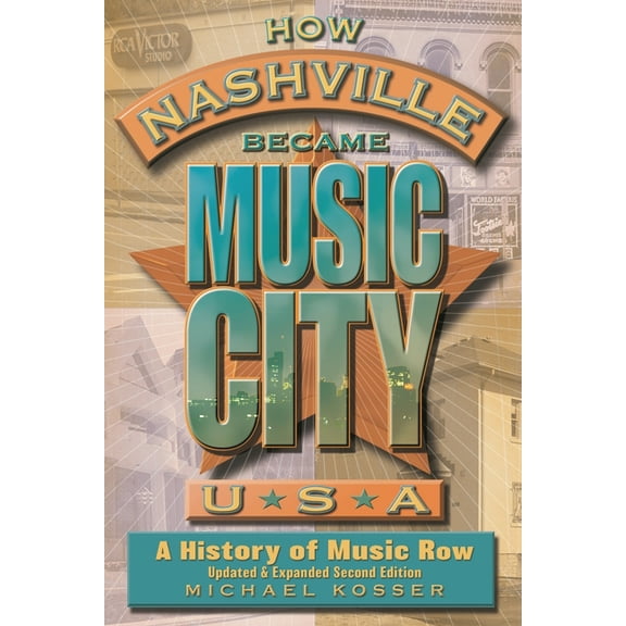 How Nashville Became Music City, U.S.A.: A History of Music Row, Updated and Expanded, (Paperback)